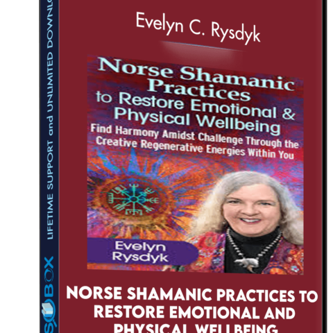 Norse Shamanic Practices To Restore Emotional And Physical Wellbeing – Evelyn C. Rysdyk