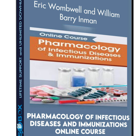 Pharmacology Of Infectious Diseases And Immunizations Online Course – Eric Wombwell And William Barry Inman