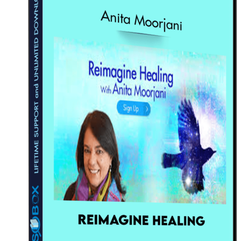 Reimagine Healing – Anita Moorjani