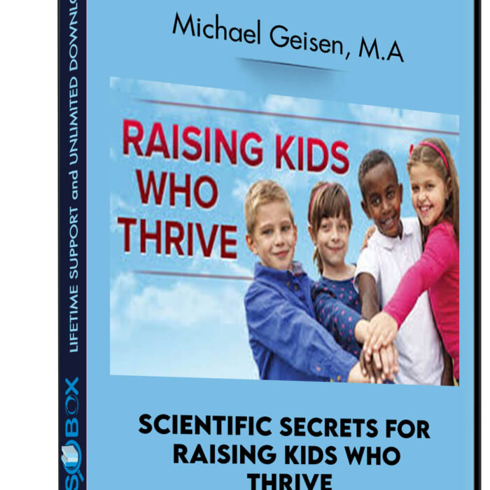Scientific Secrets for Raising Kids Who Thrive - Peter M. Vishton, Ph.D