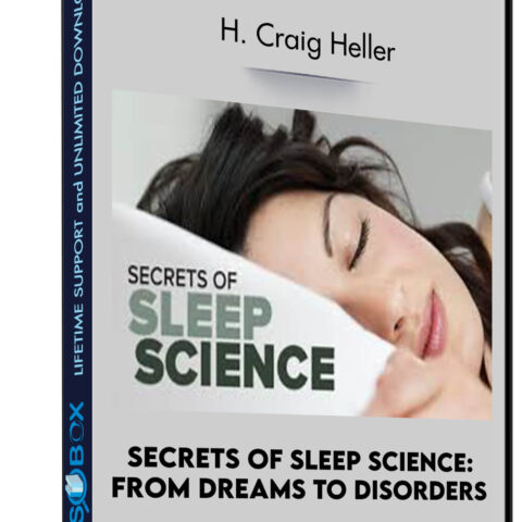 Secrets Of Sleep Science: From Dreams To Disorders – H. Craig Heller