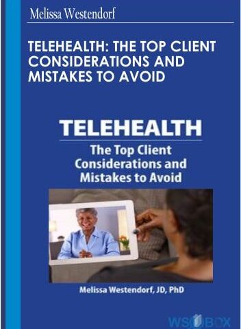 Telehealth: The Top Client Considerations And Mistakes To Avoid – Melissa Westendorf