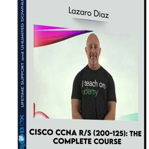 Cisco CCNA R/S (200-125): The Complete Course – Lazaro Diaz