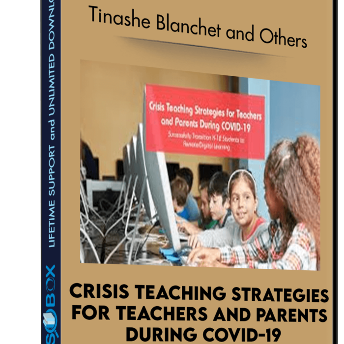 Crisis Teaching Strategies for Teachers and Parents During COVID-19: Successfully Transition K-12 Students to Remote/Digital Learning - Tinashe Blanchet and Others