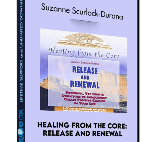 Healing From The Core: Release And Renewal – Suzanne Scurlock-Durana