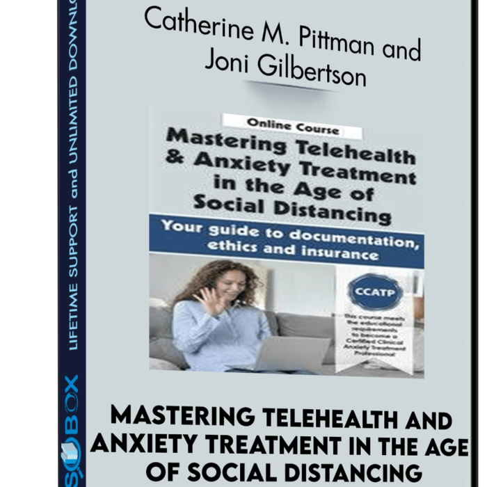 Mastering Telehealth and Anxiety Treatment in the Age of Social Distancing: Your guide to documentation, ethics and insurance - Catherine M. Pittman and Joni Gilbertson
