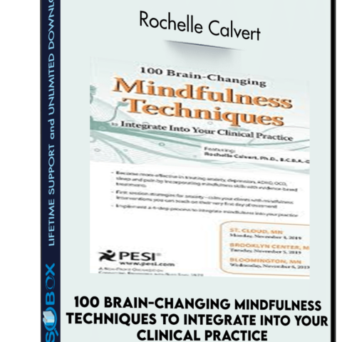 100 Brain-Changing Mindfulness Techniques To Integrate Into Your Clinical Practice – Rochelle Calvert