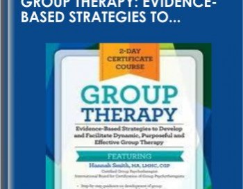 2-Day Certificate Course – Group Therapy: Evidence-Based Strategies to Develop and Facilitate Dynamic, Purposeful and Effective Group Therapy – Hannah Smith