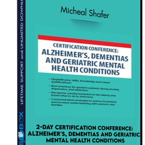 2-Day Certification Conference: Alzheimer’s, Dementias And Geriatric Mental Health Conditions – Micheal Shafer