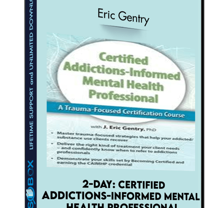 2-Day: Certified Addictions-Informed Mental Health Professional: A Trauma-Focused Certification Course - Eric Gentry