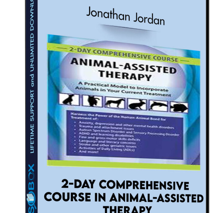 2-Day Comprehensive Course in Animal-Assisted Therapy: A Practical Model to Incorporate Animals in Your Current Treatment - Jonathan Jordan