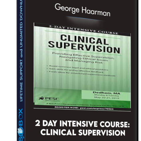 2 Day Intensive Course: Clinical Supervision: Providing Effective Supervision, Navigating Ethical Issues And Managing Risk – George Haarman