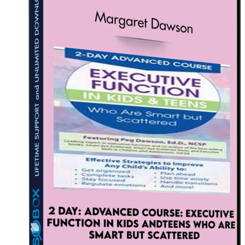 2 Day: Advanced Course: Executive Function In Kids AndTeens Who Are Smart But Scattered – Margaret Dawson