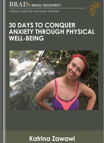 30 Days To Conquer Anxiety Through Physical Well-Being – Katrina Zawawi