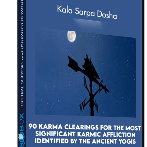 90 Karma Clearings For The Most Significant Karmic Affliction Identified By The Ancient Yogis — “Kala Sarpa Dosha”: The Karma Of The Nodes, Worry, Fear About The Future, Destabilization