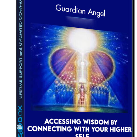 Accessing Wisdom By Connecting With Your Higher Self And Guardian Angel