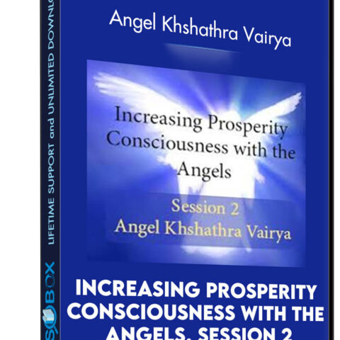 Increasing Prosperity Consciousness With The Angels, Session 2: Angel Khshathra Vairya