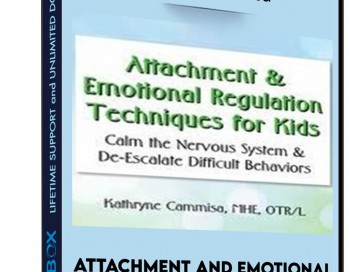 Attachment and Emotional Regulation Techniques for Kids: Calm the Nervous System and De-Escalate Difficult Behaviors – Kathee Cammisa