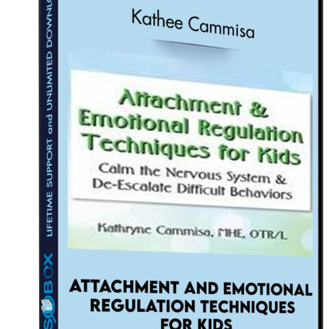 Attachment And Emotional Regulation Techniques For Kids: Calm The Nervous System And De-Escalate Difficult Behaviors – Kathee Cammisa