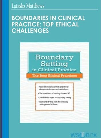 Boundaries In Clinical Practice: Top Ethical Challenges – Latasha Matthews