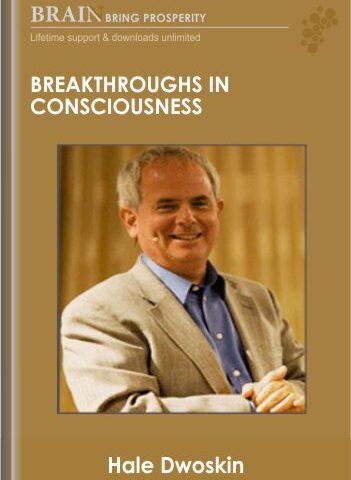Breakthroughs In Consciousness – Hale Dwoskin