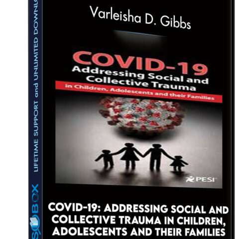 COVID-19: Addressing Social And Collective Trauma In Children, Adolescents And Their Families – Varleisha D. Gibbs