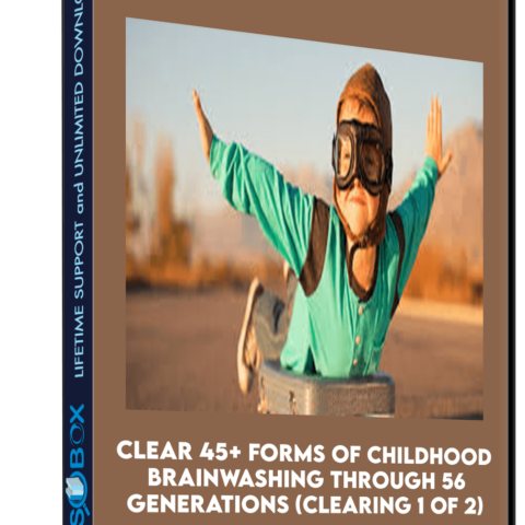 Clear 45+ Forms Of Childhood Brainwashing Through 56 Generations (Clearing 1 Of 2)