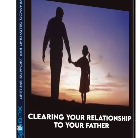 Clearing Your Relationship To Your Father