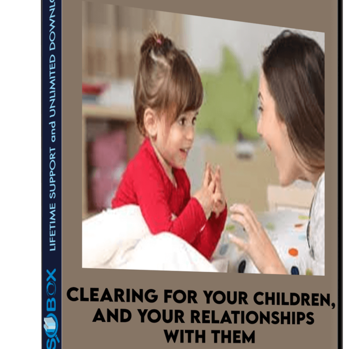 Clearing for your children, and your relationships with them