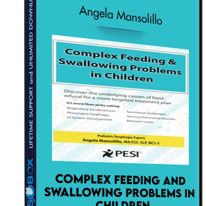 Complex Feeding and Swallowing Problems in Children: Discover the Underlying Causes of Food Refusal for a More Targeted Treatment Plan - Angela Mansolillo