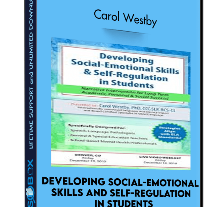 Developing Social-Emotional Skills and Self-Regulation in Students: Narrative Intervention for Long-Term Academic, Personal and Social Success! - Carol Westby