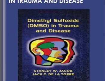 Dimethyl Sulfoxide (DMSO) in Trauma and Disease – Stanley W. Jacob and Jack C. de La Torre