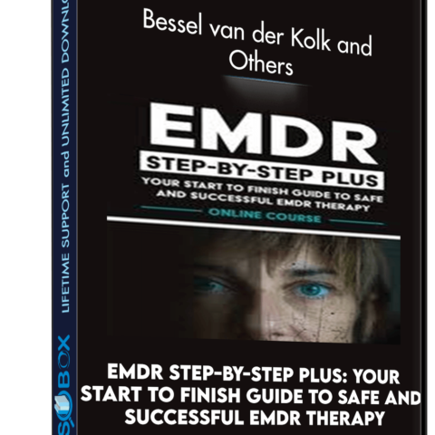 EMDR Step-by-Step PLUS: Your Start To Finish Guide To Safe And Successful EMDR Therapy – Bessel Van Der Kolk And Others