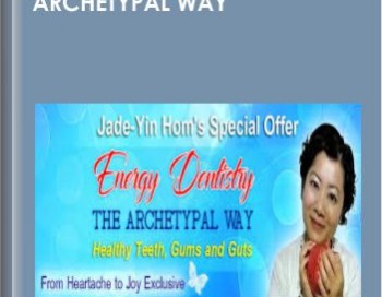 Energy Dentistry the Archetypal Way – Jade-Yin Hom