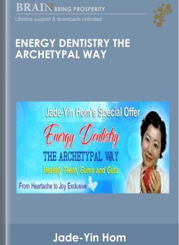 Energy Dentistry The Archetypal Way – Jade-Yin Hom