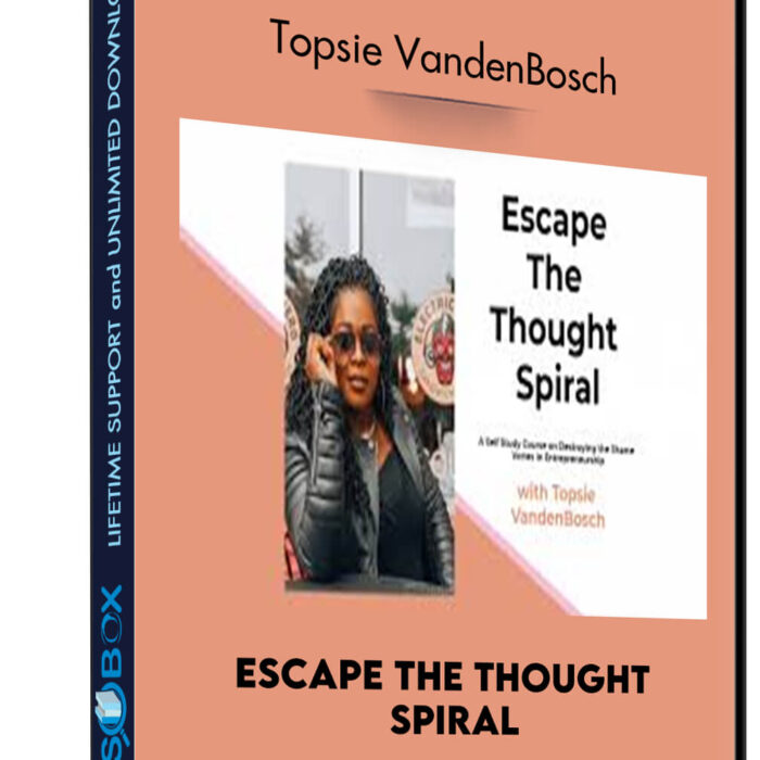 Escape The Thought Spiral – Topsie VandenBosch
