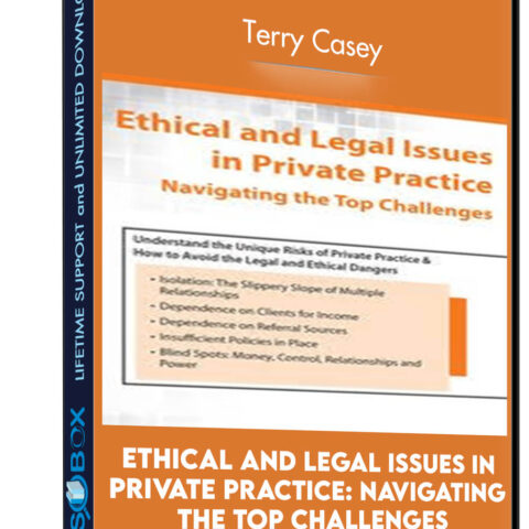 Ethical And Legal Issues In Private Practice: Navigating The Top Challenges – Terry Casey