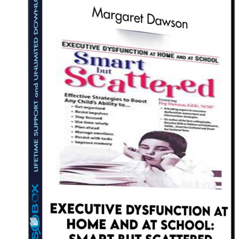 Executive Dysfunction At Home And At School: Smart But Scattered – Margaret Dawson