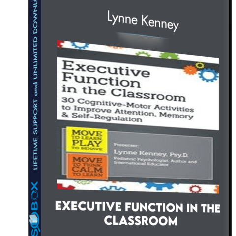 Executive Function In The Classroom: 30 Cognitive-Motor Activities To Improve Attention, Memory And Self Regulation – Lynne Kenney