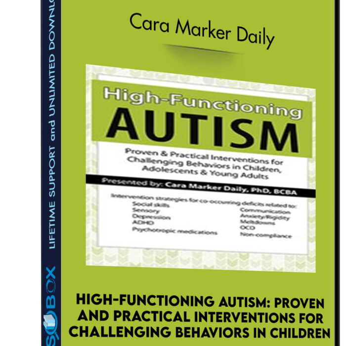 High-Functioning Autism: Proven and Practical Interventions for Challenging Behaviors in Children, Adolescents and Young Adults - Cara Marker Daily