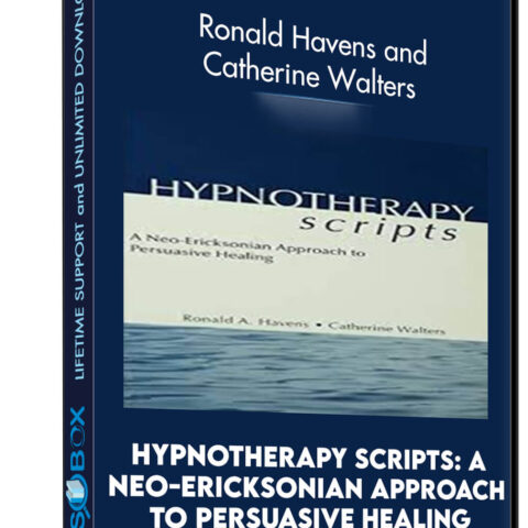 Hypnotherapy Scripts: A Neo-Ericksonian Approach To Persuasive Healing: 2nd Edition – Ronald Havens And Catherine Walters