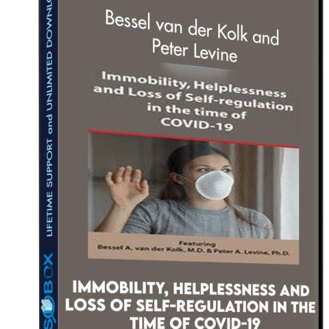 Immobility, Helplessness And Loss Of Self-regulation In The Time Of COVID-19 – Bessel Van Der Kolk And Peter Levine