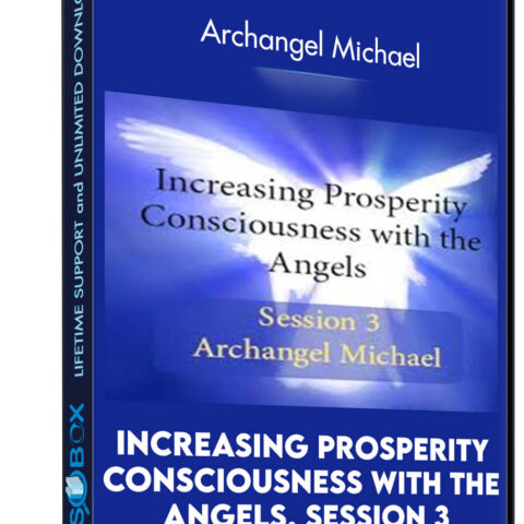 Increasing Prosperity Consciousness With The Angels, Session 3: Archangel Michael