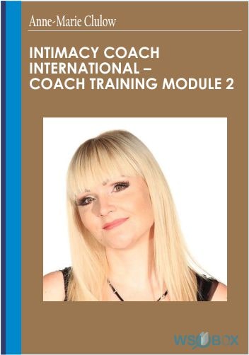 84$. Intimacy Coach International – Coach Training Module 2 – Anne-Marie Clulow