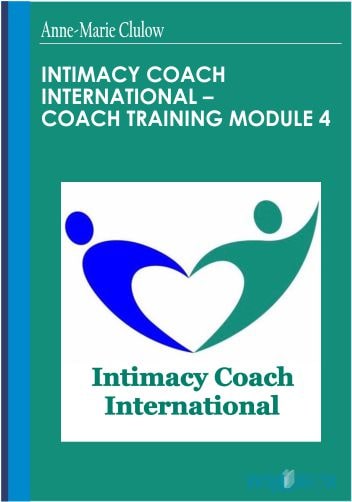 Intimacy Coach International – Coach Training Module 4 – Anne-Marie Clulow