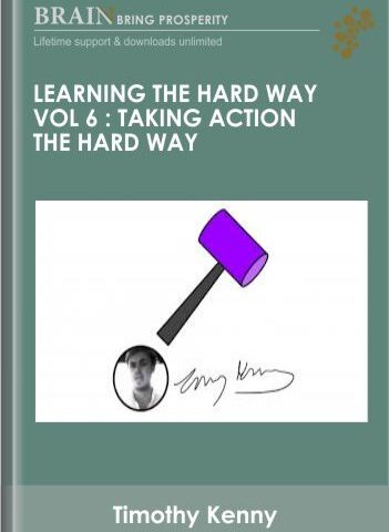 Learning The Hard Way Vol 6 : Taking Action The Hard Way – Timothy Kenny