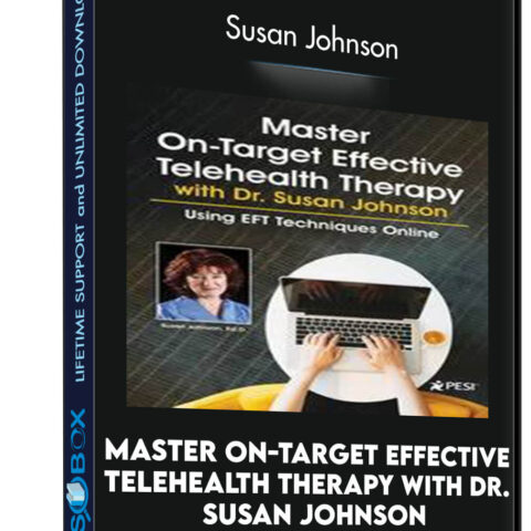 Master On-Target Effective Telehealth Therapy With Dr. Susan Johnson: Using EFT Techniques Online – Susan Johnson