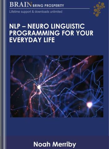 NLP – Neuro Linguistic Programming For Your Everyday Life – Noah Merriby