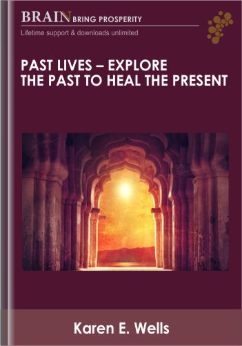 Past Lives – Explore The Past To Heal The Present – Karen E. Wells