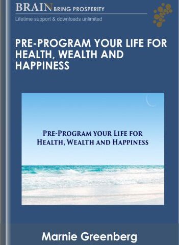 Pre-Program Your Life For Health, Wealth And Happiness – Marnie Greenberg